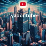 Unlock the Power of yadontube: A Comprehensive Guide